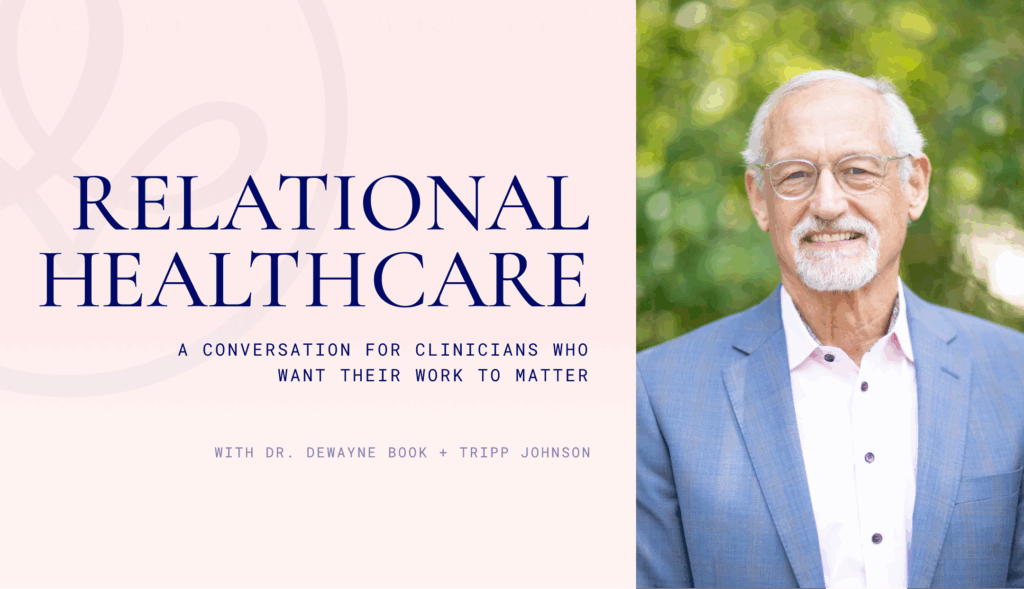 Relational Healthcare- A Conversation for Clinicians Who Want Their Work to Matter